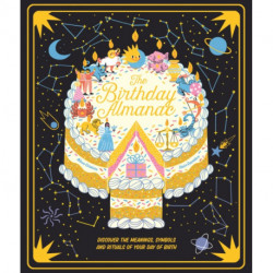The Birthday Almanac: Discover the meanings, symbols and rituals of your day of birth