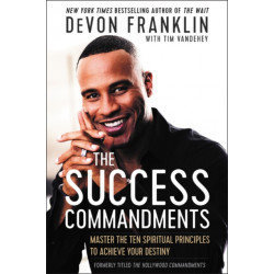 The Success Commandments: Master the Ten Spiritual Principles to Achieve Your Destiny