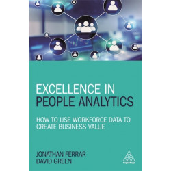 Excellence in People Analytics: How to Use Workforce Data to Create Business Value