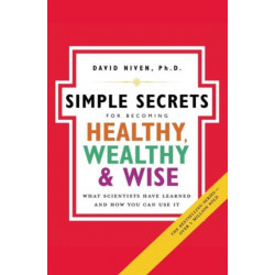 Simple Secrets For Becoming Healthy, Wealthy And Wise: What Scientists Have Learned And How You Can Use It NSPB