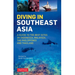 Diving in Southeast Asia: A Guide to the Best Sites in Indonesia, Malaysia, the Philippines and Thailand