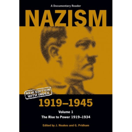 Nazism 1919–1945 Volume 1: The Rise to Power 1919–1934: A Documentary Reader