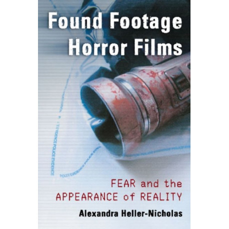 Found Footage Horror Films: Fear and the Appearance of Reality