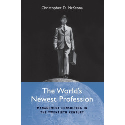 The World's Newest Profession: Management Consulting in the Twentieth Century
