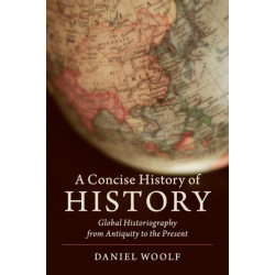 A Concise History of History: Global Historiography from Antiquity to the Present