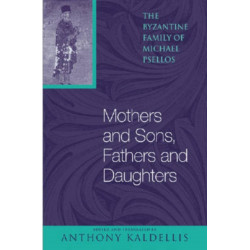 Mothers and Sons, Fathers and Daughters: The Byzantine Family of Michael Psellos