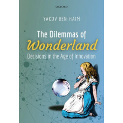The Dilemmas of Wonderland: Decisions in the Age of Innovation