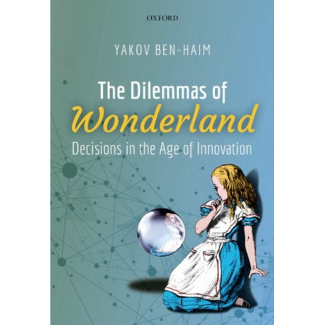 The Dilemmas of Wonderland: Decisions in the Age of Innovation