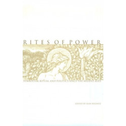 Rites of Power: Symbolism, Ritual, and Politics Since the Middle Ages