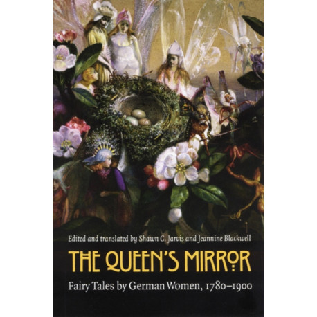 The Queen's Mirror: Fairy Tales by German Women, 1780-1900