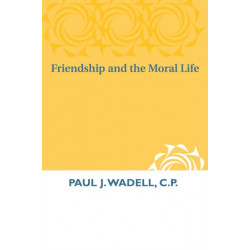 Friendship and the Moral Life