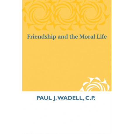 Friendship and the Moral Life