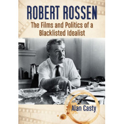 Robert Rossen: The Films and Politics of a Blacklisted Idealist