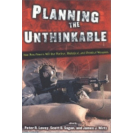 Planning the Unthinkable: How New Powers Will Use Nuclear, Biological, and Chemical Weapons