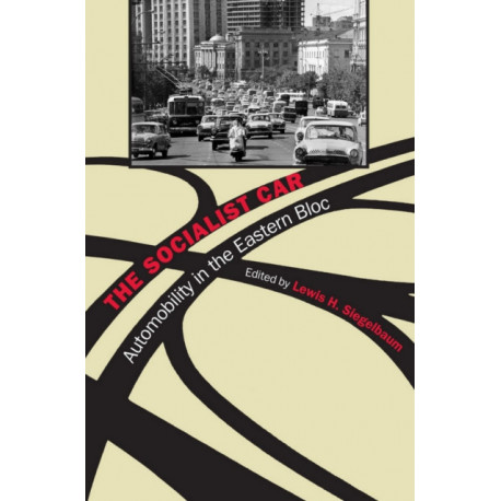 The Socialist Car: Automobility in the Eastern Bloc