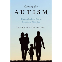 Caring for Autism: Practical Advice from a Parent and Physician