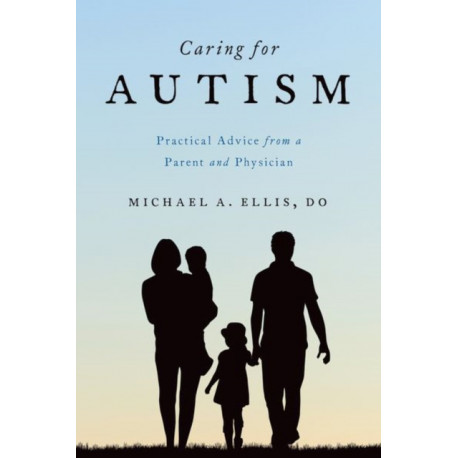 Caring for Autism: Practical Advice from a Parent and Physician