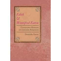 Edith and Winnifred Eaton: Chinatown Missions and Japanese Romances