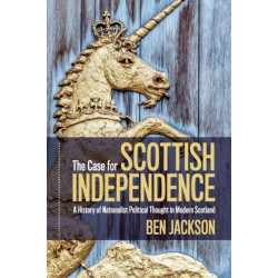 The Case for Scottish Independence: A History of Nationalist Political Thought in Modern Scotland