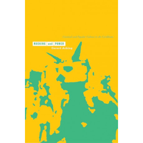 Masking and Power: Carnival and Popular Culture in the Caribbean