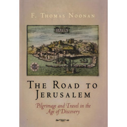 The Road to Jerusalem: Pilgrimage and Travel in the Age of Discovery