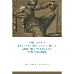 Aquinas's Eschatological Ethics and the Virtue of Temperance