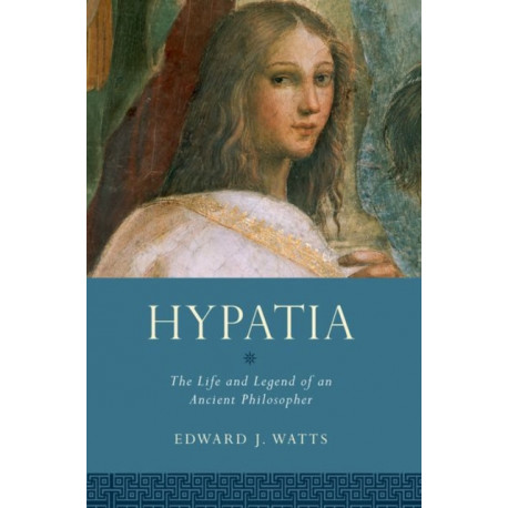 Hypatia: The Life and Legend of an Ancient Philosopher