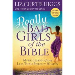 Really Bad Girls of the Bible: More Lessons from Less-Than-Perfect Women