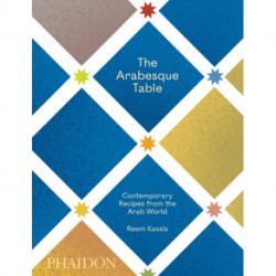 The Arabesque Table: Contemporary Recipes from the Arab World