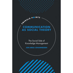 Communication as Social Theory: The Social Side of Knowledge Management