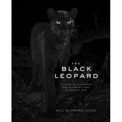 The Black Leopard: My Quest to Photograph One of Africa’s Most Elusive Big Cats