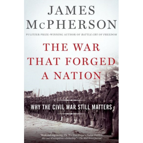 The War That Forged a Nation: Why the Civil War Still Matters