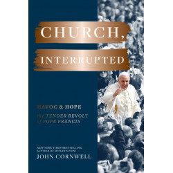 Church, Interrupted: Havoc & Hope: The Tender Revolt of Pope Francis