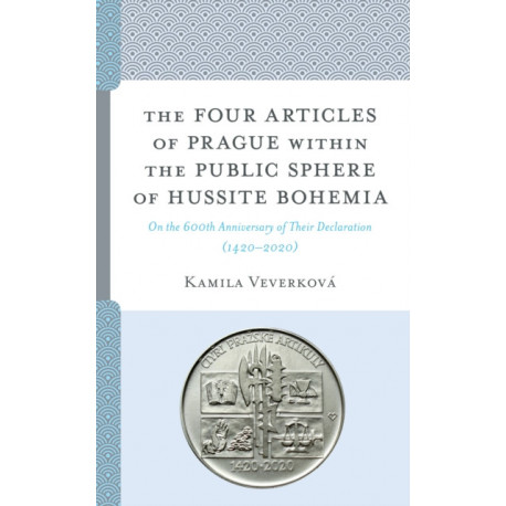 The Four Articles of Prague within the Public Sphere of Hussite Bohemia: On the 600th Anniversary of Their Declaration (1420–2020)