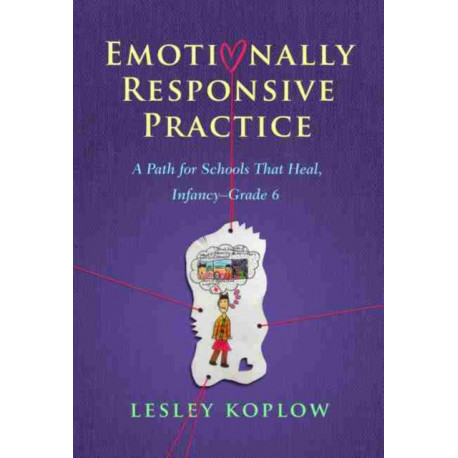 Emotionally Responsive Practice: A Path for Schools That Heal, Infancy-Grade 6