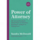 Power of Attorney:  The One-Stop Guide: All you need to know: granting it, using it or relying on it