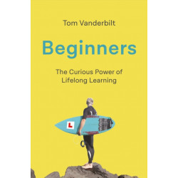 Beginners: The Joy and Transformative Power of Lifelong Learning