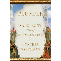 Plunder: Napoleon's Theft of Veronese's Feast