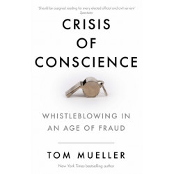Crisis of Conscience: Whistleblowing in an Age of Fraud