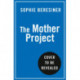 The Mother Project: Making it to Parenthood the (Very) Long Way Round