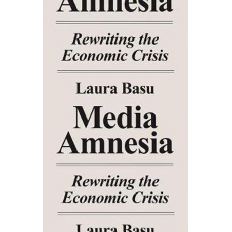Media Amnesia: Rewriting the Economic Crisis