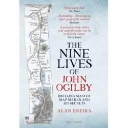 The Nine Lives of John Ogilby: Britain's Master Map Maker and His Secrets