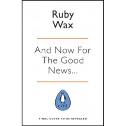 And Now For The Good News...: The much-needed tonic for our frazzled world