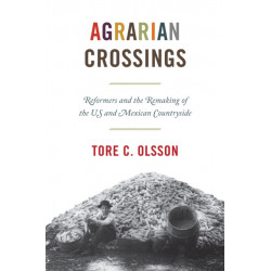 Agrarian Crossings: Reformers and the Remaking of the US and Mexican Countryside