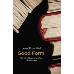 Good Form: The Ethical Experience of the Victorian Novel