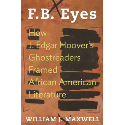 F.B. Eyes: How J. Edgar Hoover's Ghostreaders Framed African American Literature