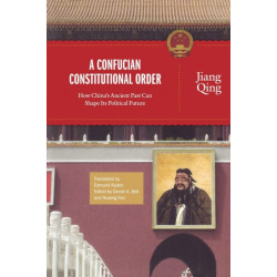 A Confucian Constitutional Order: How China's Ancient Past Can Shape Its Political Future