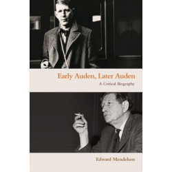 Early Auden, Later Auden: A Critical Biography