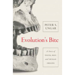 Evolution's Bite: A Story of Teeth, Diet, and Human Origins