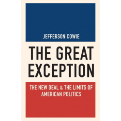 The Great Exception: The New Deal and the Limits of American Politics